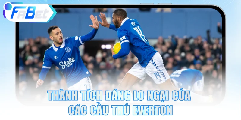 Thành tích đáng lo ngại của các cầu thủ Everton